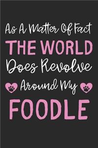As A Matter Of Fact The World Does Revolve Around My Foodle