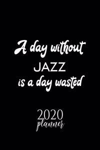 A Day Without Jazz Is A Day Wasted 2020 Planner