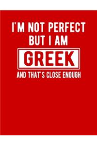 I'm Not Perfect But I Am Greek And That's Close Enough
