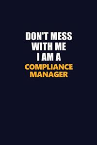 Don't Mess With Me I Am A Compliance Manager