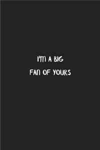 I'm A Big Fan Of Yours