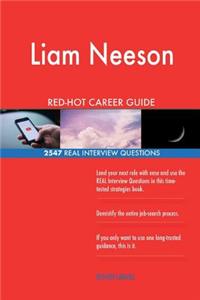 Liam Neeson RED-HOT Career Guide; 2547 REAL Interview Questions