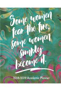 Some Women Fear The Fire, Some Women Simply Become It.