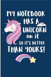My Note Book Has A Unicorn On It So It's Better Than Yours