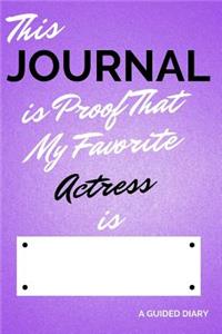 This Journal Is Proof That My Favorite Actress Is [blank]: A Guided Diary - Fill-In-The-Cover Keepsake Questionnaire