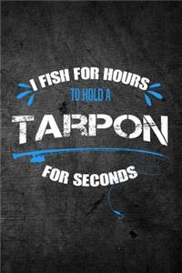 I Fish for Hours to Hold a Tarpon for Seconds