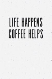 Life Happens Coffee Helps: A 6x9 Inch Matte Softcover Notebook Journal with 120 Blank Lined Pages and a Funny Cover Slogan