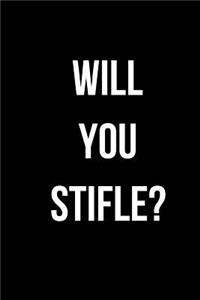 Will You Stifle?