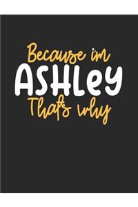 Because I'm Ashley That's Why