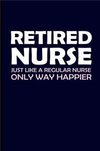 Retired Nurse Just Like a Regular Nurse Only Way Happier