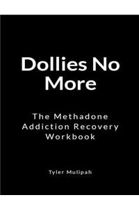 Dollies No More: The Methadone Addiction Recovery Workbook