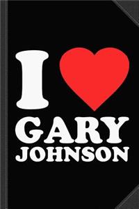I Love Gary Johnson Journal Notebook