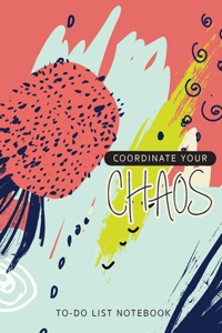 Coordinate Your Chaos To-Do List Notebook