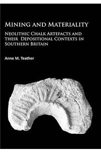 Mining and Materiality: Neolithic Chalk Artefacts and Their Depositional Contexts in Southern Britain