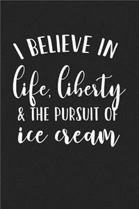 I Believe in Life Liberty and the Pursuit of Ice Cream