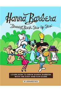 Hanna Barbera Drawing Book Step-By-Step: Learn How to Draw Hanna Barbera with the Easy and Fun Guide