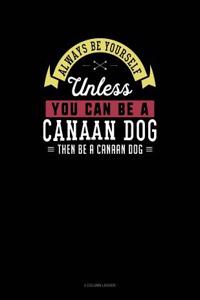 Always Be Yourself Unless You Can Be a Canaan Dog Then Be a Canaan Dog