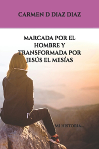 Marcada Por El Hombre Y Transformada Por Jesús El Mesías