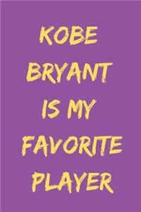Kobe Bryant Is My Favorite Player