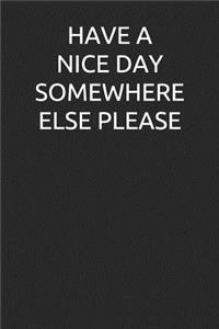 Have a Nice Day Somewhere Else Please