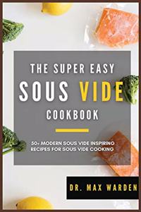 The Super Easy Sous Vide Cookbook