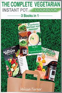 The Complete Vegetarian Instant Pot Cookbook - 3 COOKBOOKS IN 1