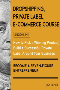 Dropshipping / Private Label / E-Commerce Course [5 Books in 1]