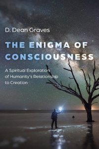 Enigma of Consciousness, The - A Spiritual Exploration of Humanity`s Relationship to Creation