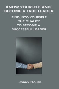 Know Yourself and Become a True Leader