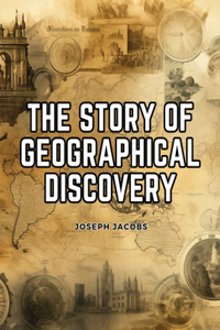 Story of Geographical Discovery: How the World Became Known