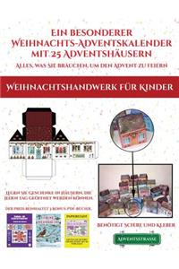 Kunsthandwerk für Kinder (Ein besonderer Weihnachts-Adventskalender mit 25 Adventshäusern - Alles, was Sie brauchen, um den Advent zu feiern)
