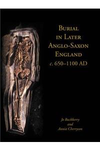 Burial in Later Anglo-Saxon England, C.650-1100 Ad