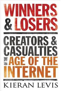 Winners & Losers: Creators and Casualities of the Age of the Internet