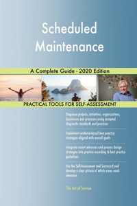 Scheduled Maintenance A Complete Guide - 2020 Edition