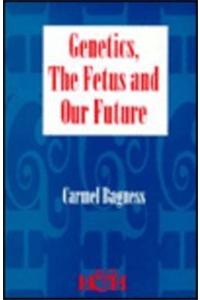 Genetics, the Fetus, & Our Future