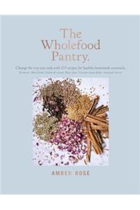 The Wholefood Pantry: Change the Way You Cook with 175 Recipes for Healthy Homemade Essentials