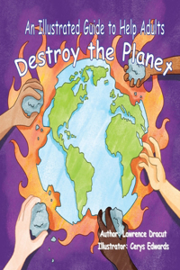 Illustrated Guide To Help Adults... Destroy the Planet