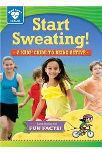 Start Sweating!: A Kids' Guide to Being Active