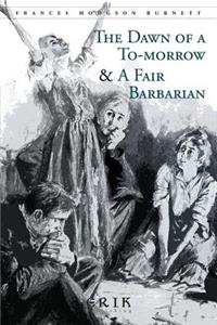 The Dawn of a To-morrow & A Fair Barbarian