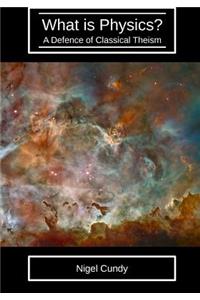 What Is Physics?: A Defence of Classical Theism