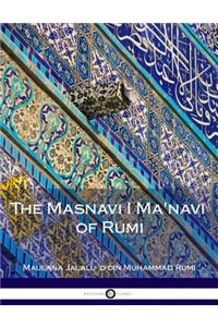 The Masnavi I Ma'navi of Rumi