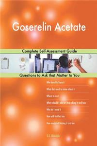 Goserelin Acetate; Complete Self-Assessment Guide