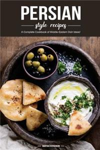 Persian Style Recipes: A Complete Cookbook of Middle-Eastern Dish Ideas!