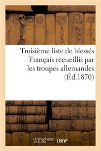 Troisième Liste de Blessés Français Recueillis Par Les Troupes Allemandes (Éd.1870)