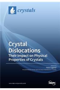 Crystal Dislocations Their Impact on Physical Properties of Crystals