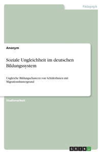 Soziale Ungleichheit im deutschen Bildungssystem