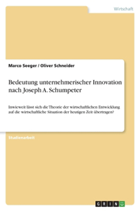 Bedeutung unternehmerischer Innovation nach Joseph A. Schumpeter