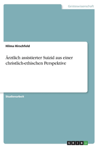 Ärztlich assistierter Suizid aus einer christlich-ethischen Perspektive