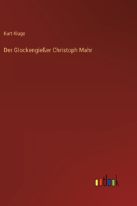 Glockengießer Christoph Mahr