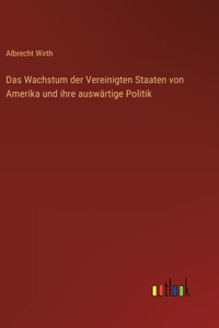 Wachstum der Vereinigten Staaten von Amerika und ihre auswärtige Politik